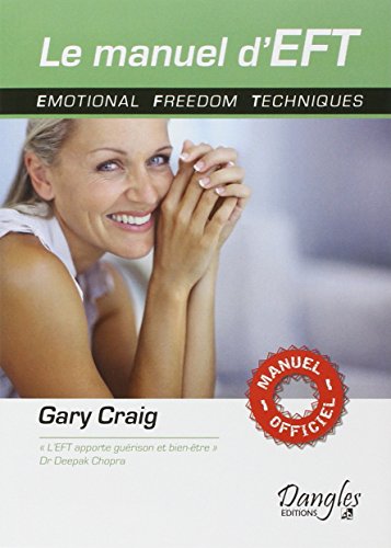 Le manuel d'EFT - Le manuel officiel: Emotional freedom techniques