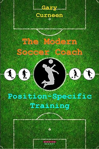 The Modern Soccer Coach: Position-Specific Training (Soccer Coaching)