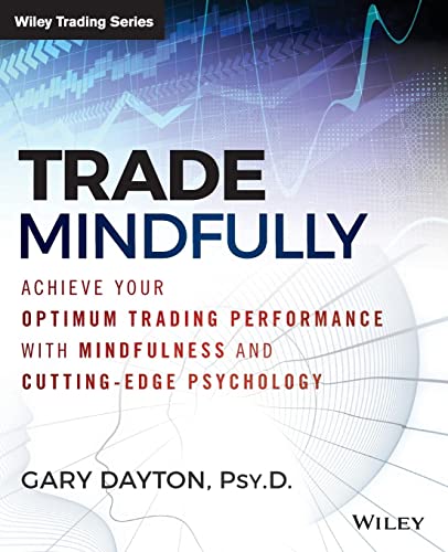 Trade Mindfully: Achieve Your Optimum Trading Performance with Mindfulness and Cutting-Edge Psychology (Wiley Trading) von Wiley