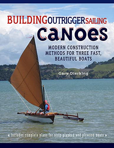 Building Outrigger Sailing Canoes: Modern Construction Methods For Three Fast, Beautiful Boats von International Marine Publishing