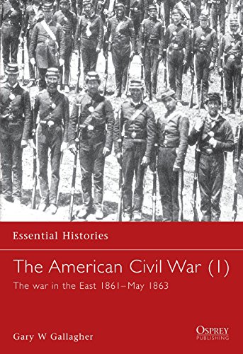 The American Civil War: The war in the East 1861–May 1863 (Essential Histories, Band 1)