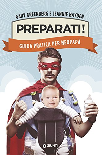 Preparati! Guida pratica per neopapà (Varia) von Giunti Editore