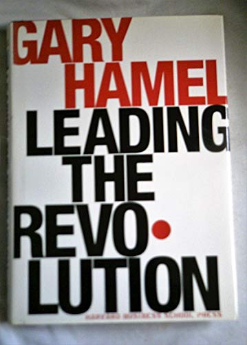 Leading the Revolution: How to Thrive in Turbulent Times by Making Innovation a Way of Life