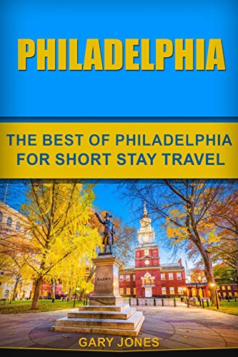 Philadelphia: The Best Of Philadelphia For Short Stay Travel (Short Stay Travel - City Guides, Band 29) von Independently Published