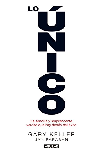 Lo único : la sencilla y sorprendente verdad que hay detrás del éxito (Inspiración y creatividad)