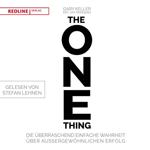 The One Thing: Die überraschend einfache Wahrheit über außergewöhnlichen Erfolg