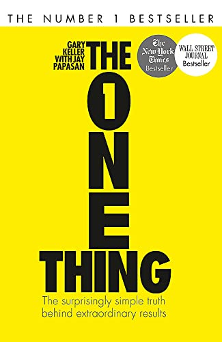 The One Thing: The Surprisingly Simple Truth Behind Extraordinary Results: Achieve your goals with one of the world's bestselling success books