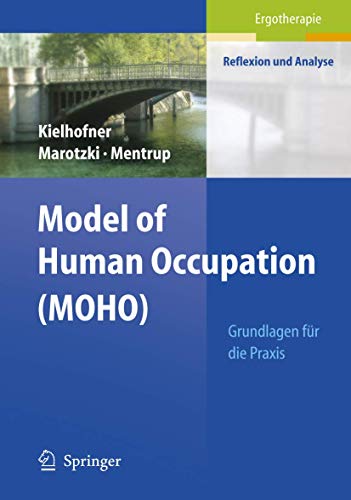 Model of Human Occupation (MOHO): Grundlagen für die Praxis (Ergotherapie - Reflexion und Analyse) von Springer
