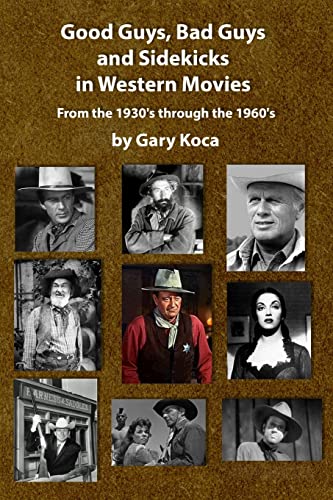 Good Guys, Bad Guys, and Sidekicks in Western Movies: From the 1930's Through the 1960's von Createspace Independent Publishing Platform