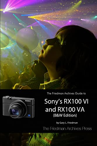 The Friedman Archives Guide to Sony's RX100 VI and RX100 VA (B&W Edition) von Lulu.com