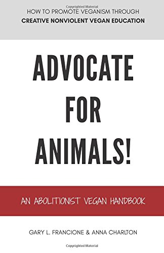 Advocate for Animals!: An Abolitionist Vegan Handbook von Exempla Press