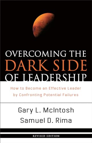 Overcoming the Dark Side of Leadership: How To Become An Effective Leader By Confronting Potential Failures Overcoming the Dark Side of Leadership: How To Become An Effective Leader By Confronting Potential Failures