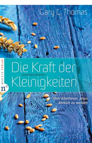 Die Kraft der unscheinbaren Kleinigkeiten: Vom Abenteuer, Jesus ähnlich zu werden