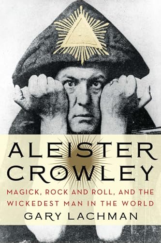 Aleister Crowley: Magick, Rock and Roll, and the Wickedest Man in the World Aleister Crowley: Magick, Rock and Roll, and the Wickedest Man in the World von Tarcher