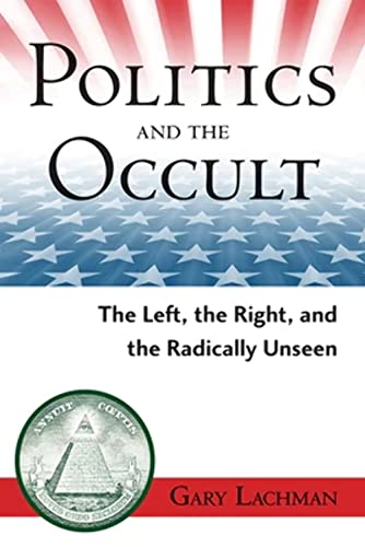 Politics and the Occult: The Left, the Right, and the Radically Unseen Politics and the Occult: The Left, the Right, and the Radically Unseen
