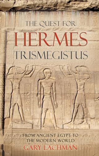 The Quest For Hermes Trismegistus: From Ancient Egypt to the Modern World