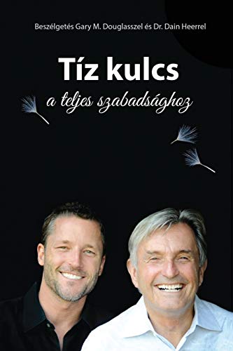 Tíz kulcs a teljes szabadsághoz - The Ten Keys Hungarian von Access Consciousness Publishing Company