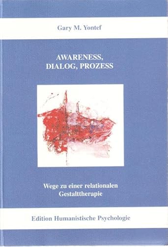 Awareness, Dialog, Prozess: Wege zu einer relationalen Gestalttherapie (EHP - Edition Humanistische Psychologie)