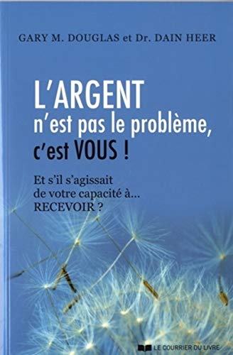 L'argent n'est pas le problème, c'est vous ! Et s'il s'agissait de votre capacité à... RECEVOIR ?