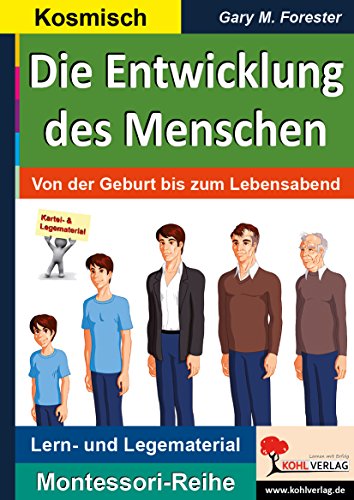 Die Entwicklung des Menschen: Von der Geburt bis zum Lebensabend (Montessori-Reihe: Lern- und Legematerial) von Kohl Verlag
