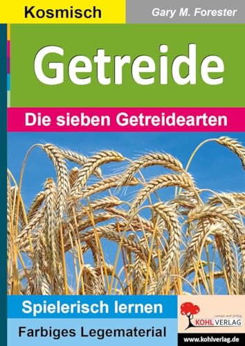 Getreide: Die sieben Getreidearten von Kohl Verlag