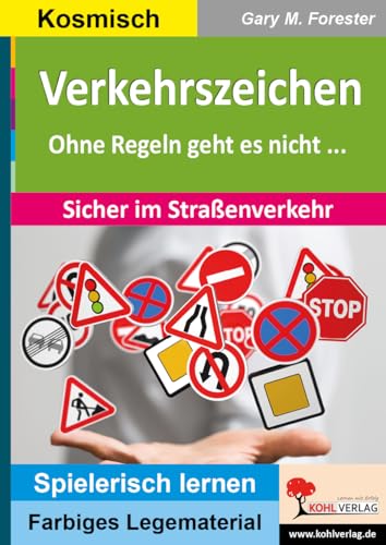 Verkehrszeichen: Ohne Regeln geht es nicht ... Sicher im Straßenverkehr (Montessori-Reihe: Lern- und Legematerial) von Kohl Verlag