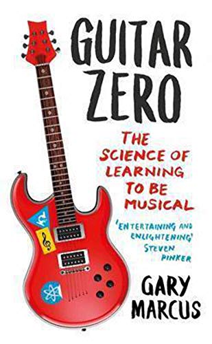 Guitar Zero: The Science Of Learning To Be Musical von Oneworld Publications