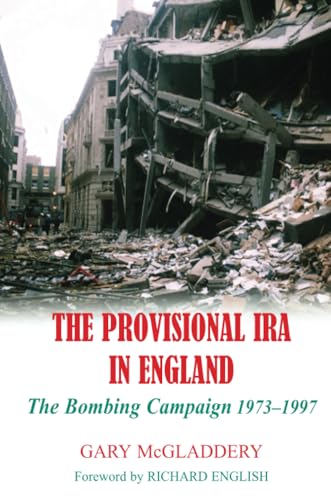 The Provisional IRA in England: The Bombing Campaign 1973-1997 von Irish Academic Press