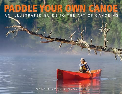 Paddle Your Own Canoe: An Illustrated Guide to the Art of Canoeing