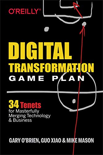 Digital Transformation Game Plan: 34 Tenets for Masterfully Merging Technology and Business von O'Reilly Media