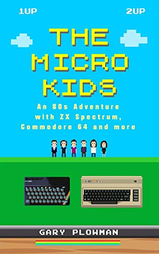 The Micro Kids: An 80s Adventure with ZX Spectrum, Commodore 64 and more von Gazzapper Press