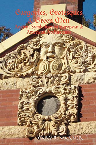 Gargoyles, Grotesques & Green Men: Ancient Symbolism in European & American Architecture Gargoyles, Grotesques & Green Men: Ancient Symbolism in European & American Architecture von Lulu.com