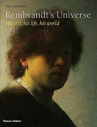 Rembrandt's Universe: His Art * His Life * His World von Thames & Hudson