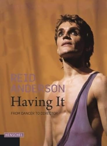 Reid Anderson. Having It: From Dancer to Director von Henschel Verlag