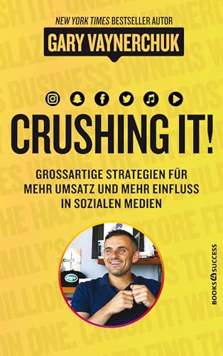 Crushing it: Großartige Strategien für mehr Umsatz und mehr Einfluss in sozialen Medien: Grossartige Strategien für mehr Umsatz und mehr Einfluss in sozialen Medien