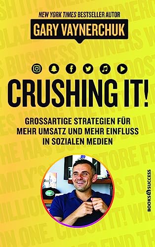 Crushing it!: Großartige Strategien für mehr Umsatz und mehr Einfluss in sozialen Medien: Grossartige Strategien für mehr Umsatz und mehr Einfluss in sozialen Medien Crushing it!: Großartige Strategien für mehr Umsatz und mehr Einfluss in sozialen Medien: Grossartige Strategien für mehr Umsatz und mehr Einfluss in sozialen Medien