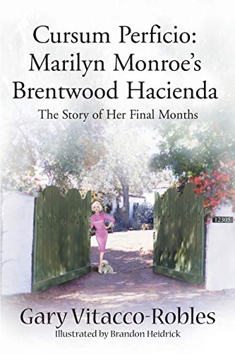 Cursum Perficio: Marilyn Monroe's Brentwood Hacienda: The Story of Her Final Months von Writers Club Press