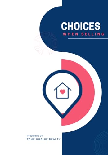 Selling Choices: A Seller's Guide to Success: Presented by True Choice Realty von Independently published