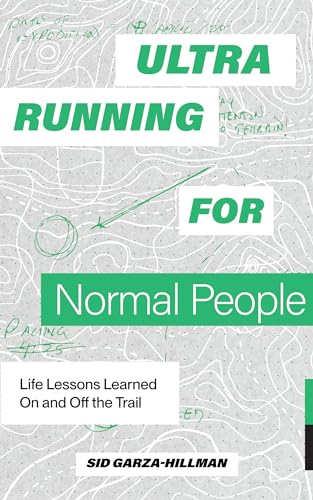 Ultrarunning for Normal People: Life Lessons Learned On and Off the Trail