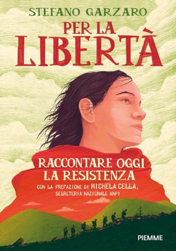 Per la libertà. Raccontare oggi la Resistenza von Piemme