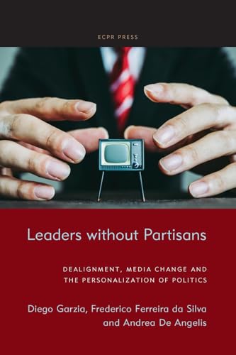 Leaders without Partisans: Dealignment, Media Change, and the Personalization of Politics von ECPR Press