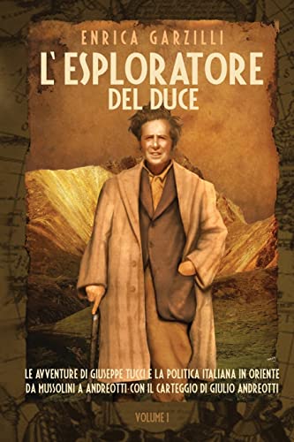 L'esploratore del Duce. Volume I: Le avventure di Giuseppe Tucci e la politica italiana in Oriente da Mussolini a Andreotti. Con il carteggio di Giulio Andreotti. von Asiatica Association