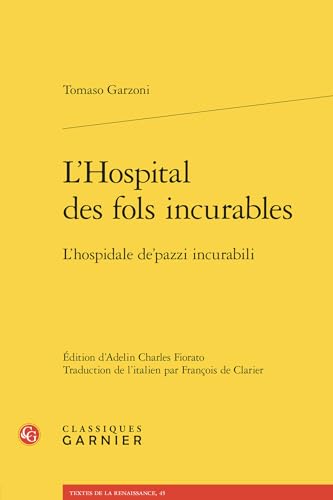 L'Hospital Des Fols Incurables: L'Hospidale De'pazzi Incurabili von Classiques Garnier