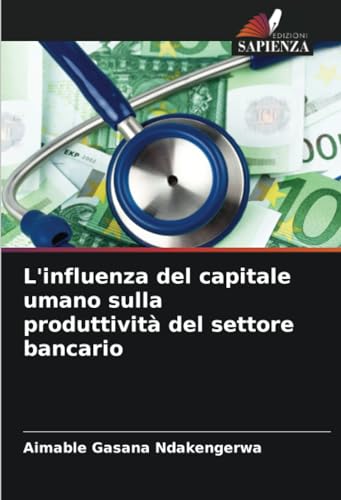 L'influenza del capitale umano sulla produttività del settore bancario von Edizioni Sapienza