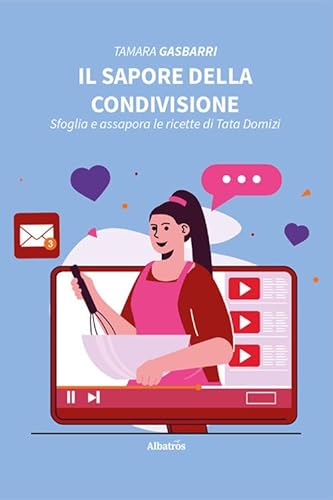 Il sapore della condivisione. Sfoglia e assapora le ricette di Tata Domizi (Nuove voci. Strade) von Gruppo Albatros Il Filo