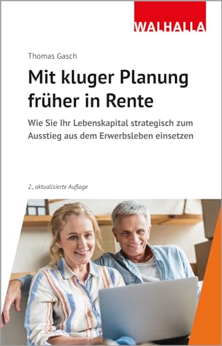 Mit kluger Planung früher in Rente: Wie Sie Ihr Lebenskapital strategisch zum Ausstieg aus dem Erwerbsleben einsetzen von Walhalla und Praetoria