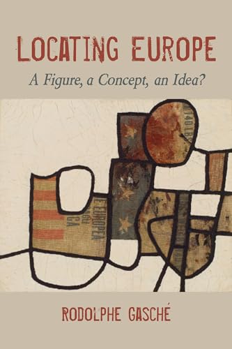 Locating Europe: A Figure, a Concept, an Idea? (Studies in Continental Thought)