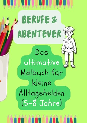 Berufe & Abenteuer | Ultimatives Malbuch für kleine Alltagshelden 5-8 Jahre | Spielerisch Lernen & Kreativität fördern | Kinderbeschäftigung für ... und Lernbuch | Fördert Phantasie und Motorik