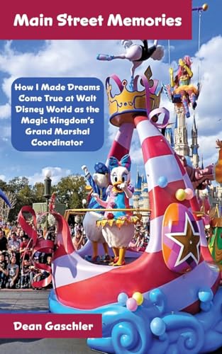 Main Street Memories: How I Made Dreams Come True at Walt Disney World as the Magic Kingdom's Grand Marshal Coordinator von Theme Park Press