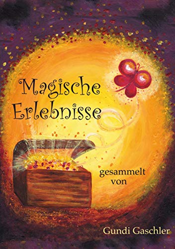 Magische Erlebnisse: gesammelt von Gundi Gaschler von Books on Demand GmbH